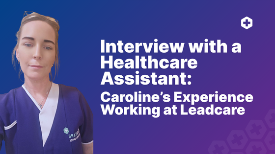 Interview with a Healthcare Assistant: Caroline's Experience Working at Leadcare